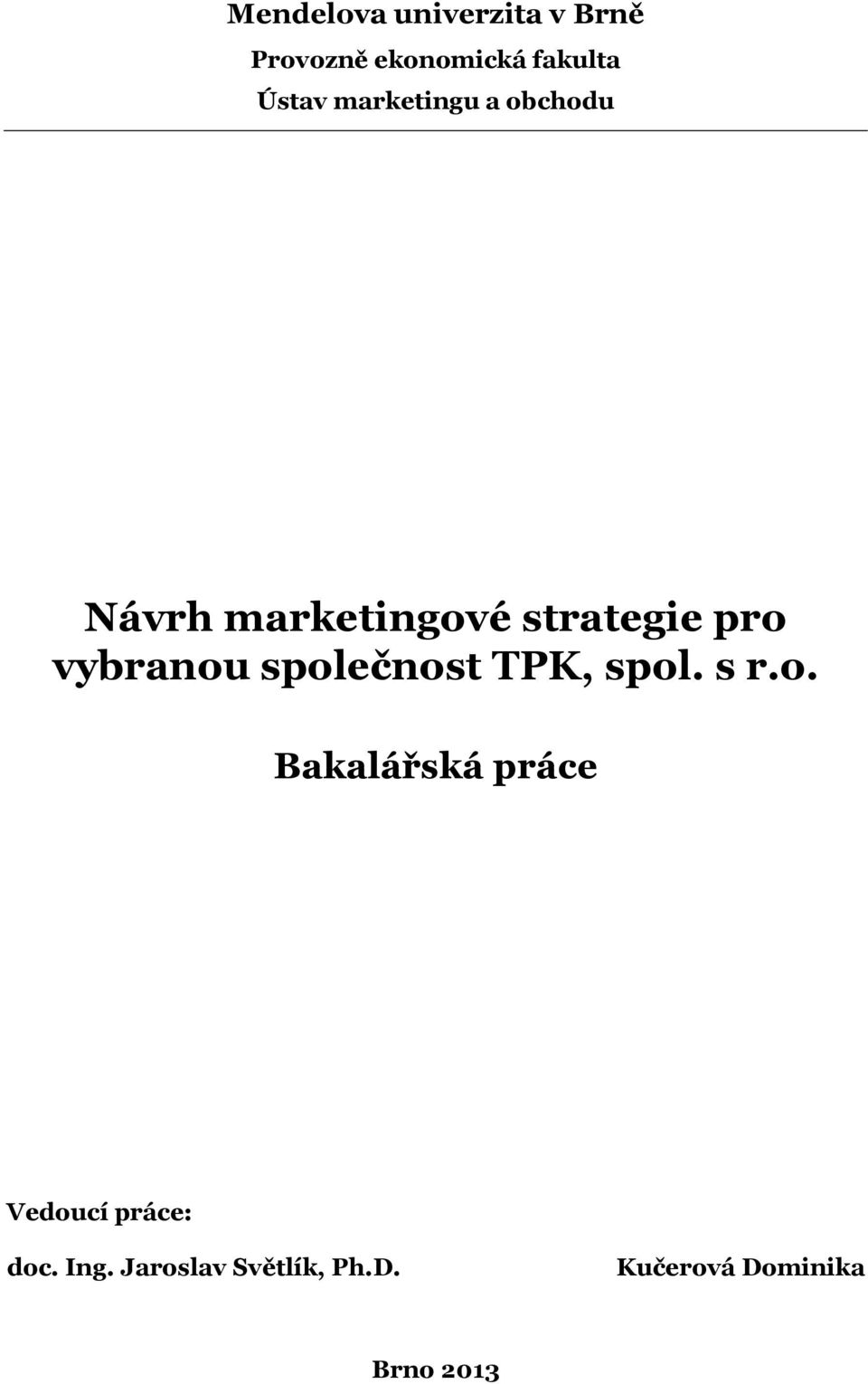vybranou společnost TPK, spol. s r.o. Bakalářská práce Vedoucí práce: doc.