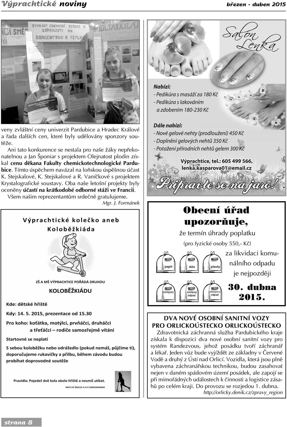 Tímto úspěchem navázal na loňskou úspěšnou účast K. Stejskalové, K. Stejskalové a R. Vaníčkové s projektem Krystalografické soustavy.