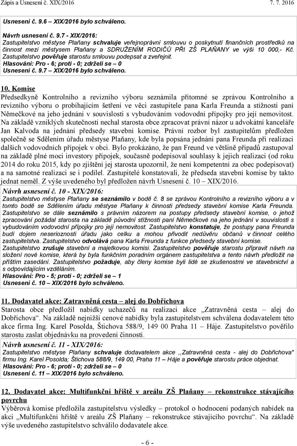 Komise Předsedkyně Kontrolního a revizního výboru seznámila přítomné se zprávou Kontrolního a revizního výboru o probíhajícím šetření ve věci zastupitele pana Karla Freunda a stížnosti paní Němečkové