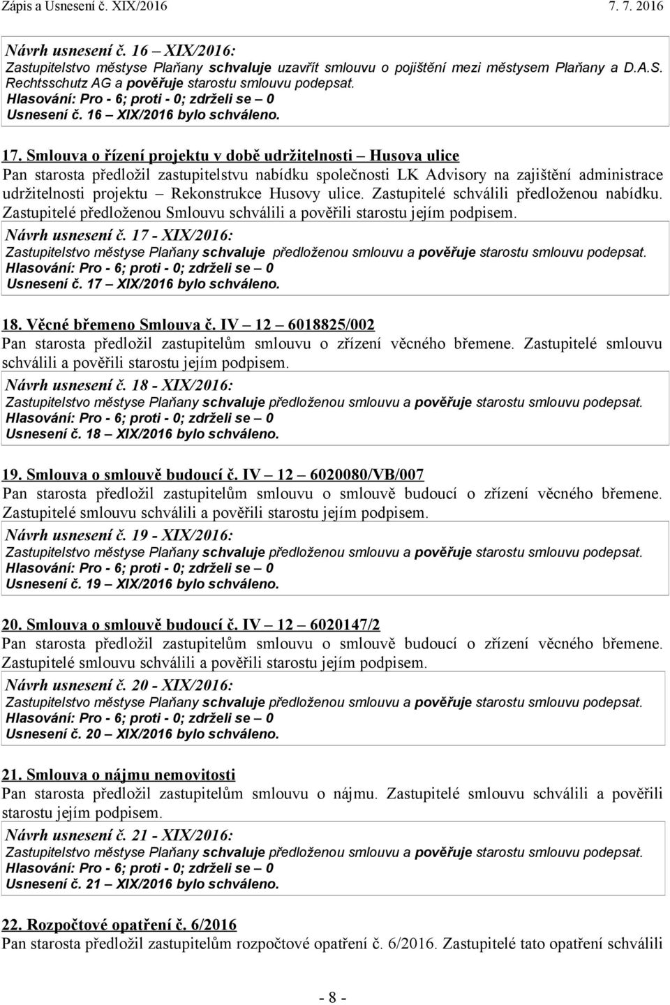 Smlouva o řízení projektu v době udržitelnosti Husova ulice Pan starosta předložil zastupitelstvu nabídku společnosti LK Advisory na zajištění administrace udržitelnosti projektu Rekonstrukce Husovy
