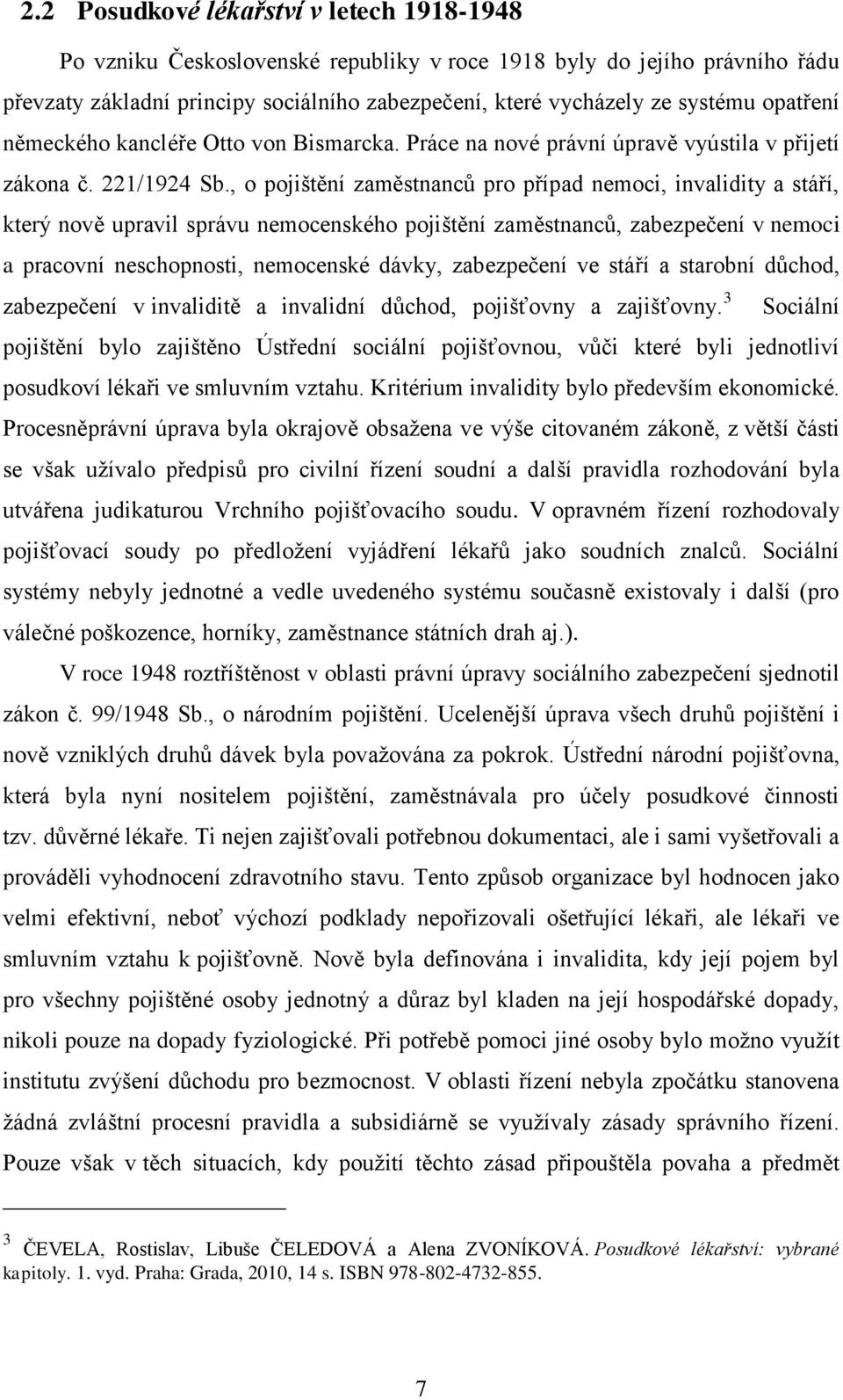 , o pojištění zaměstnanců pro případ nemoci, invalidity a stáří, který nově upravil správu nemocenského pojištění zaměstnanců, zabezpečení v nemoci a pracovní neschopnosti, nemocenské dávky,