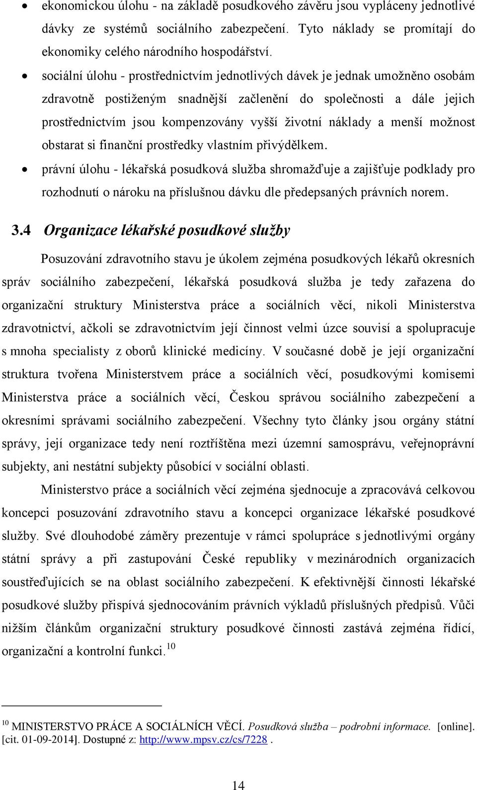 náklady a menší možnost obstarat si finanční prostředky vlastním přivýdělkem.