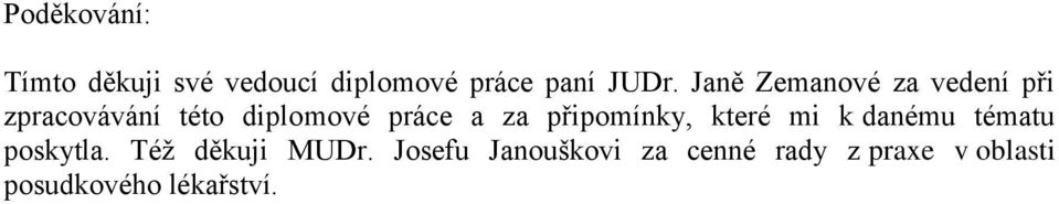 připomínky, které mi k danému tématu poskytla. Též děkuji MUDr.