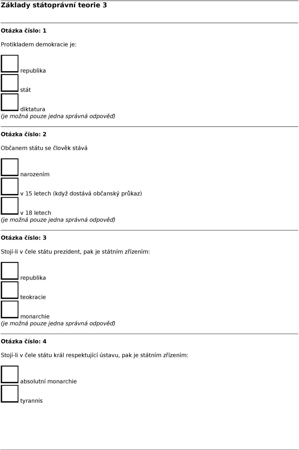 Otázka číslo: 3 Stojí-li v čele státu prezident, pak je státním zřízením: republika teokracie monarchie