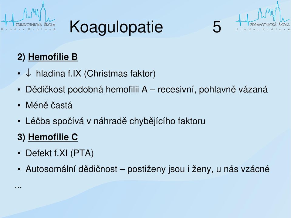 pohlavně vázaná Méně častá Léčba spočívá v náhradě chybějícího