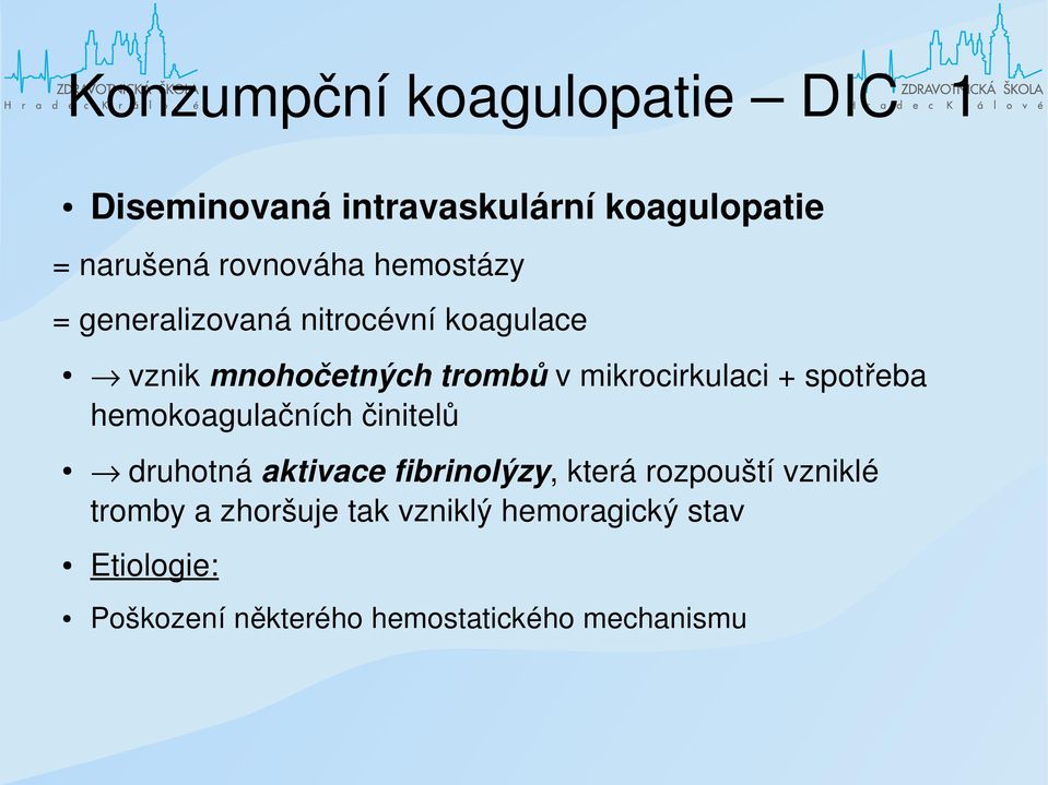 spotřeba hemokoagulačních činitelů druhotná aktivace fibrinolýzy, která rozpouští vzniklé