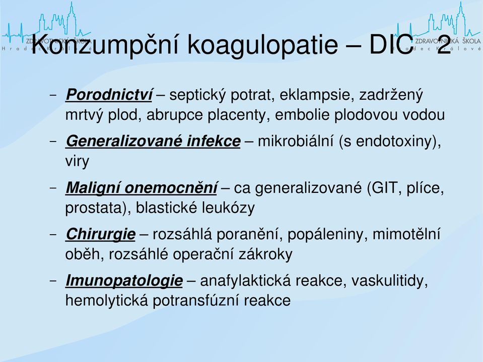 ca generalizované (GIT, plíce, prostata), blastické leukózy Chirurgie rozsáhlá poranění, popáleniny,