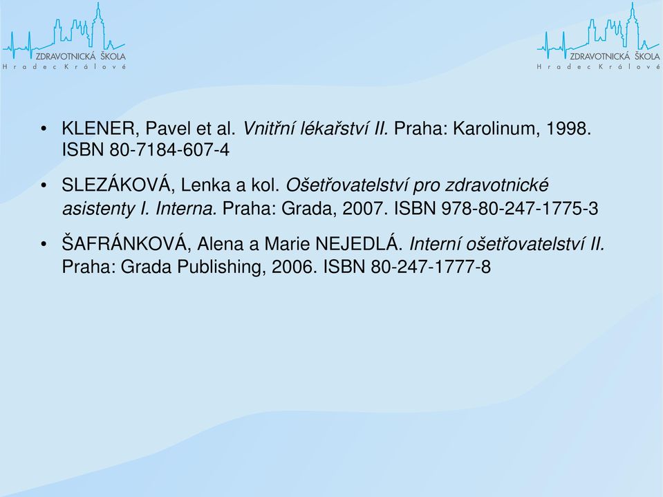 Ošetřovatelství pro zdravotnické asistenty I. Interna. Praha: Grada, 2007.