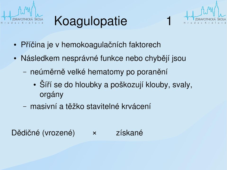 hematomy po poranění Šíří se do hloubky a poškozují klouby,