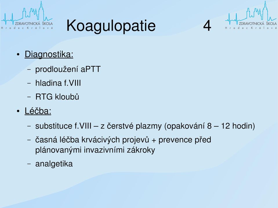 viii z čerstvé plazmy (opakování 8 12 hodin) časná léčba