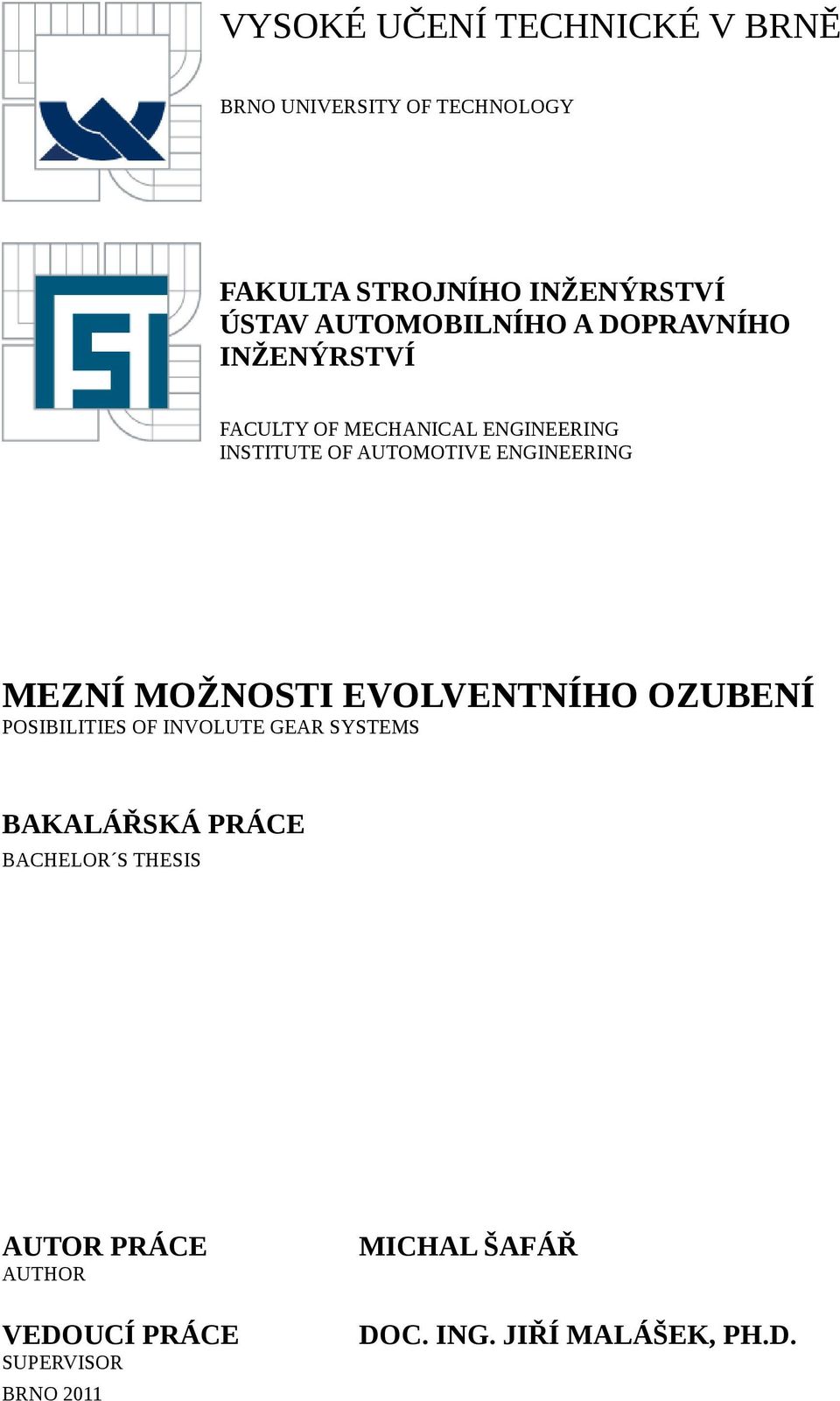 ENGINEERING MEZNÍ MOŽNOSTI EVOLVENTNÍHO OZUBENÍ POSIBILITIES OF INVOLUTE GEAR SYSTEMS BAKALÁŘSKÁ PRÁCE