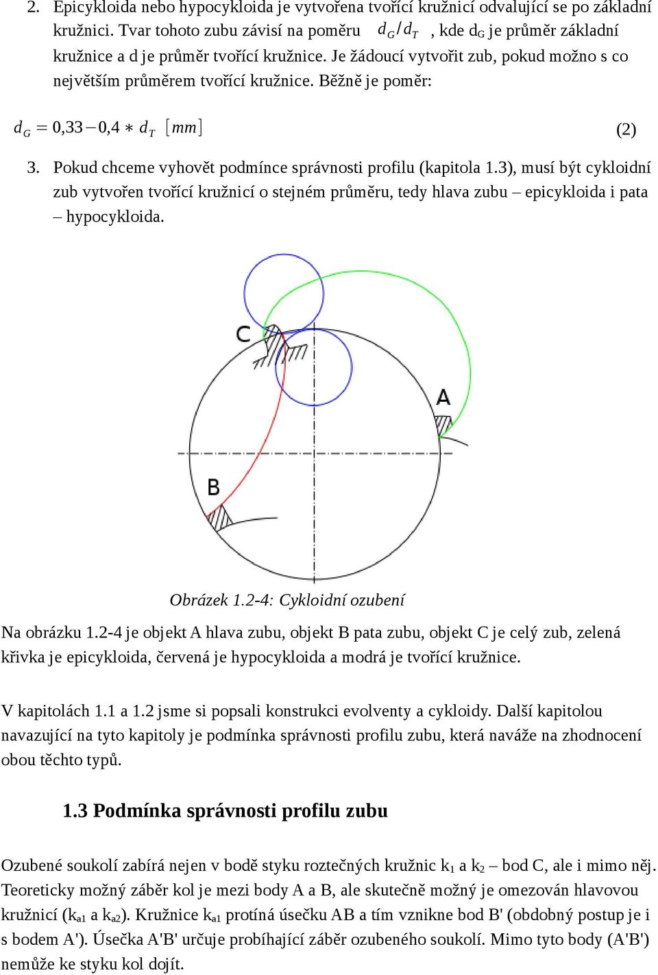 Běžně je poměr: d G = 0,33 0,4 d T [mm] (2) 3. Pokud chceme vyhovět podmínce správnosti profilu (kapitola 1.