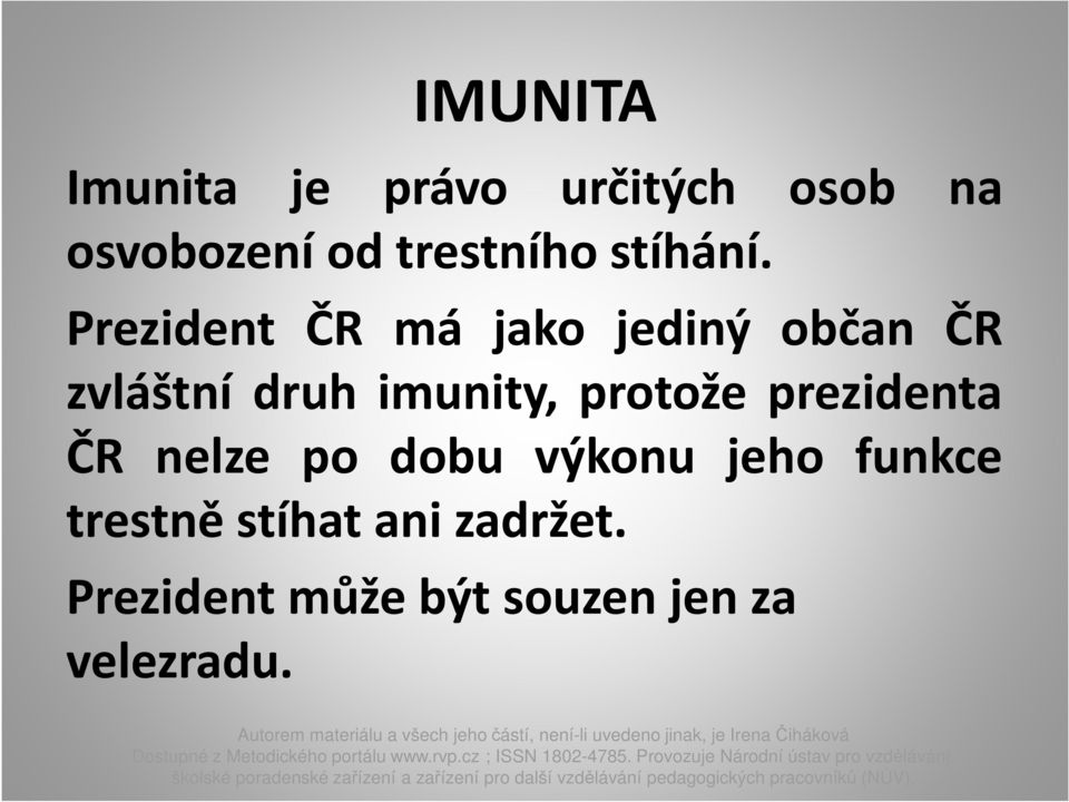 Prezident ČR má jako jediný občan ČR zvláštní druh imunity,