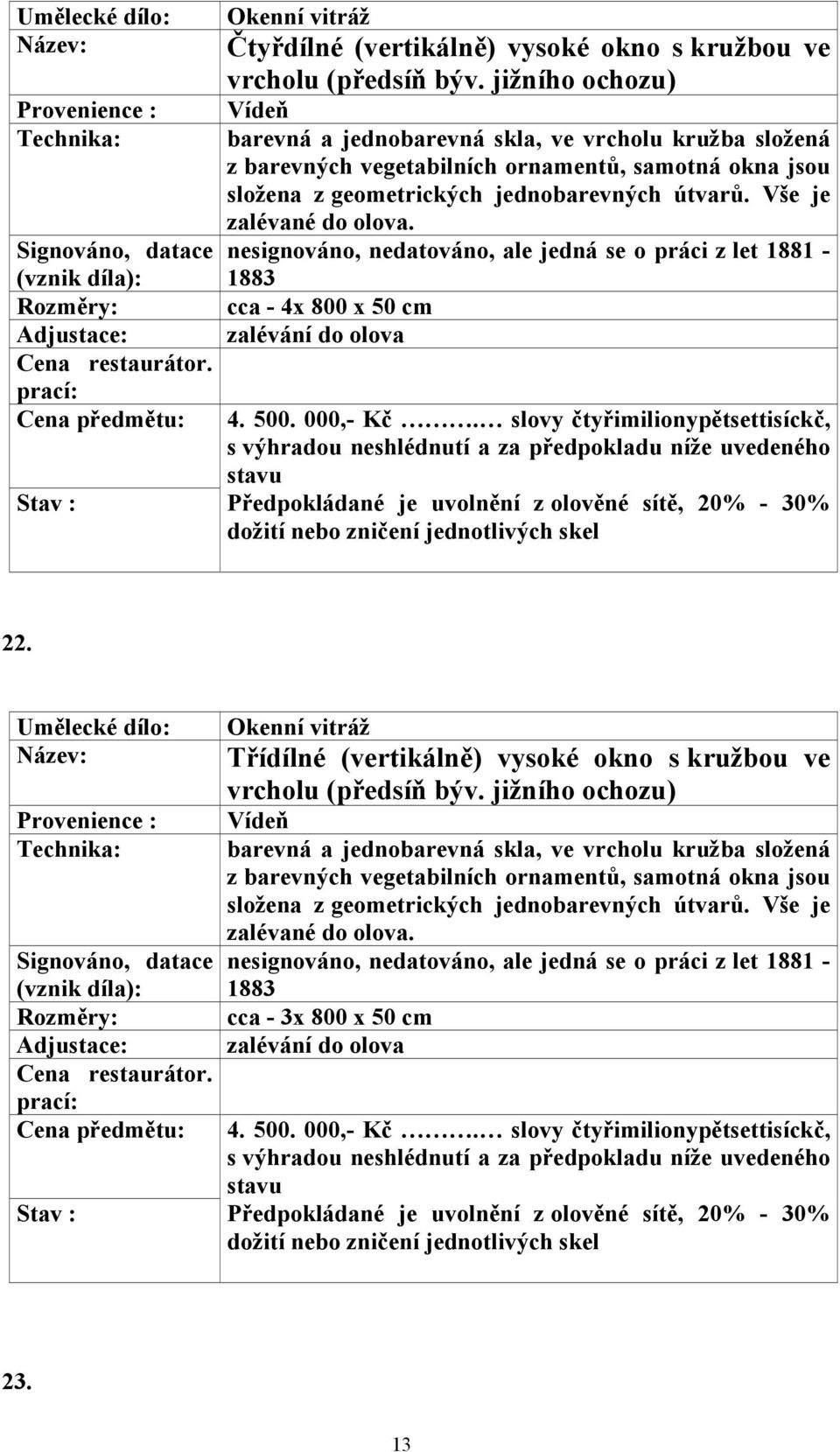 000,- Kč. slovy čtyřimilionypětsettisíckč, 22. Okenní vitráž vrcholu (předsíň býv.
