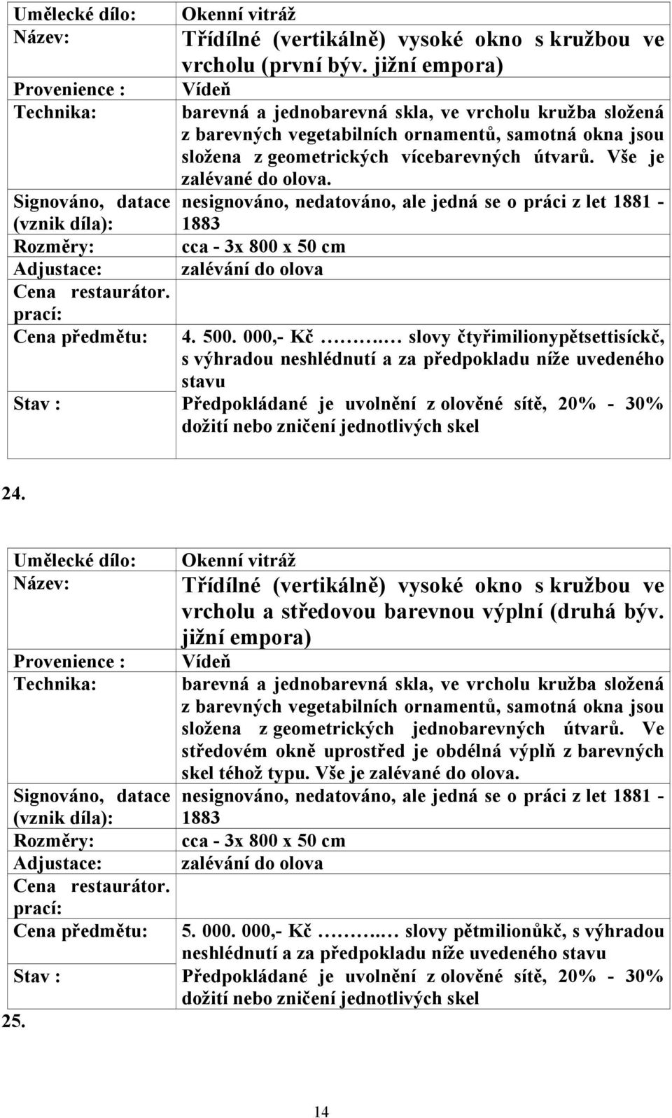 Okenní vitráž vrcholu a středovou barevnou výplní (druhá býv.