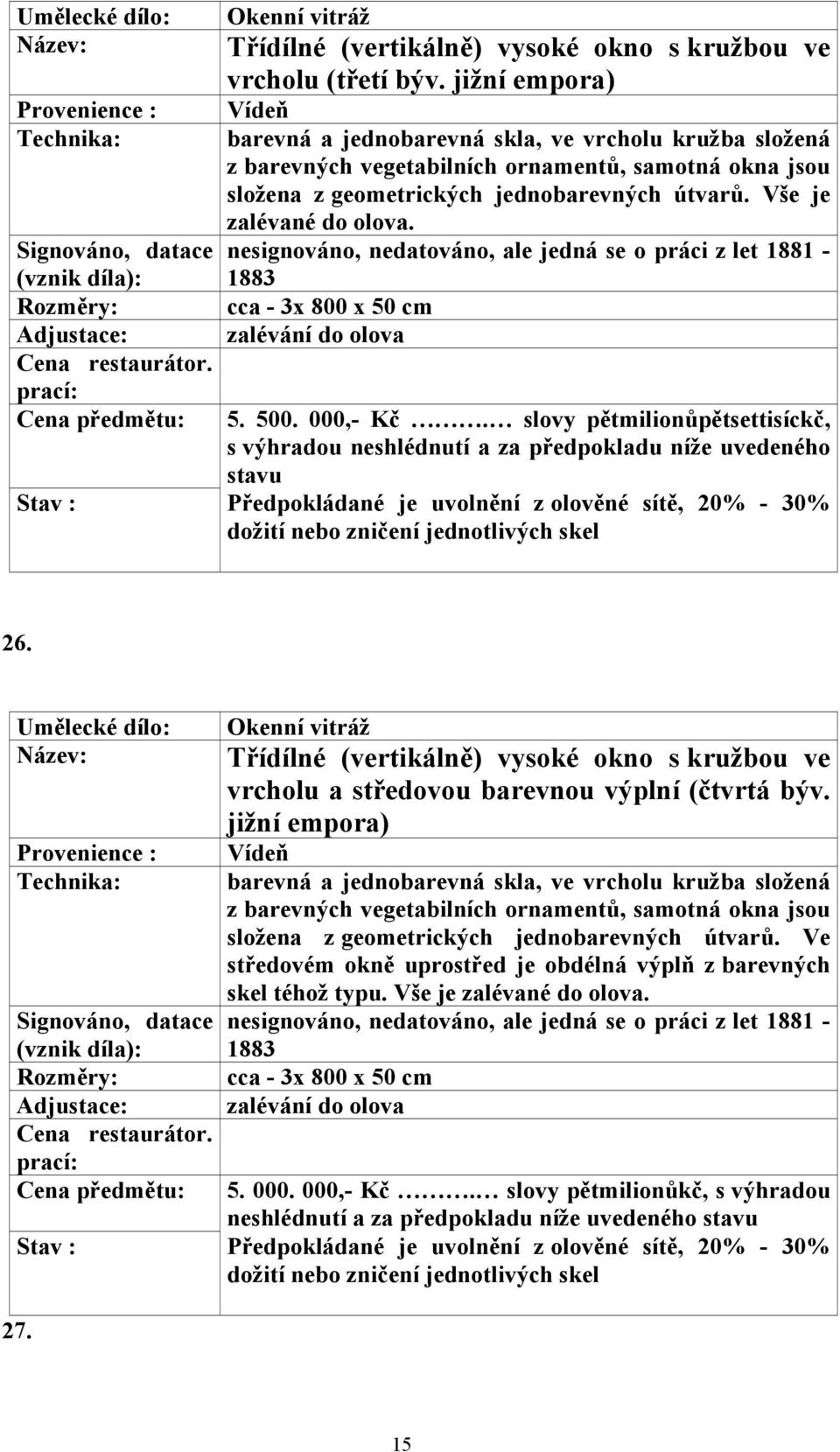 Okenní vitráž vrcholu a středovou barevnou výplní (čtvrtá býv.