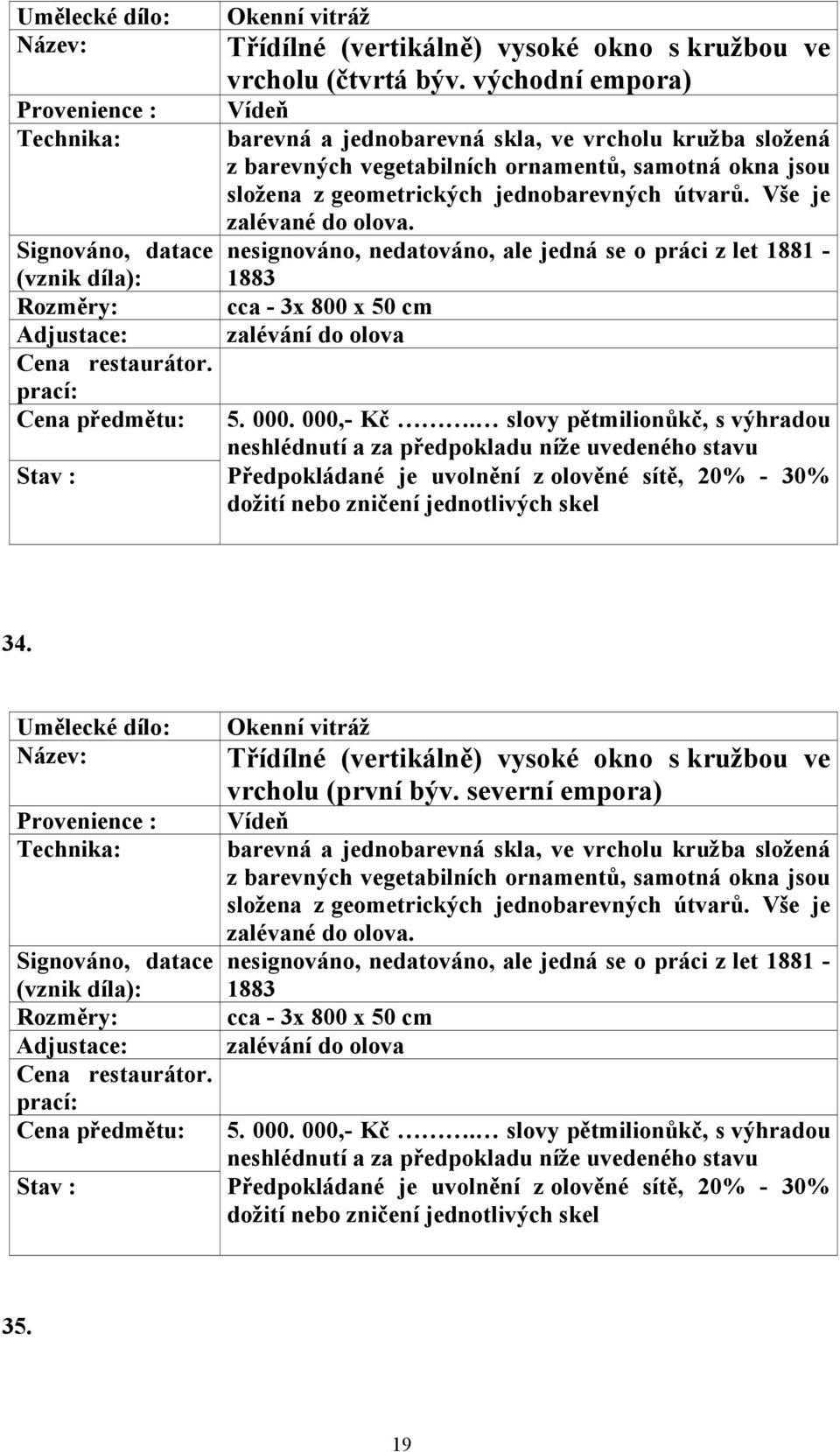 000,- Kč. slovy pětmilionůkč, s výhradou 34. Okenní vitráž vrcholu (první býv.