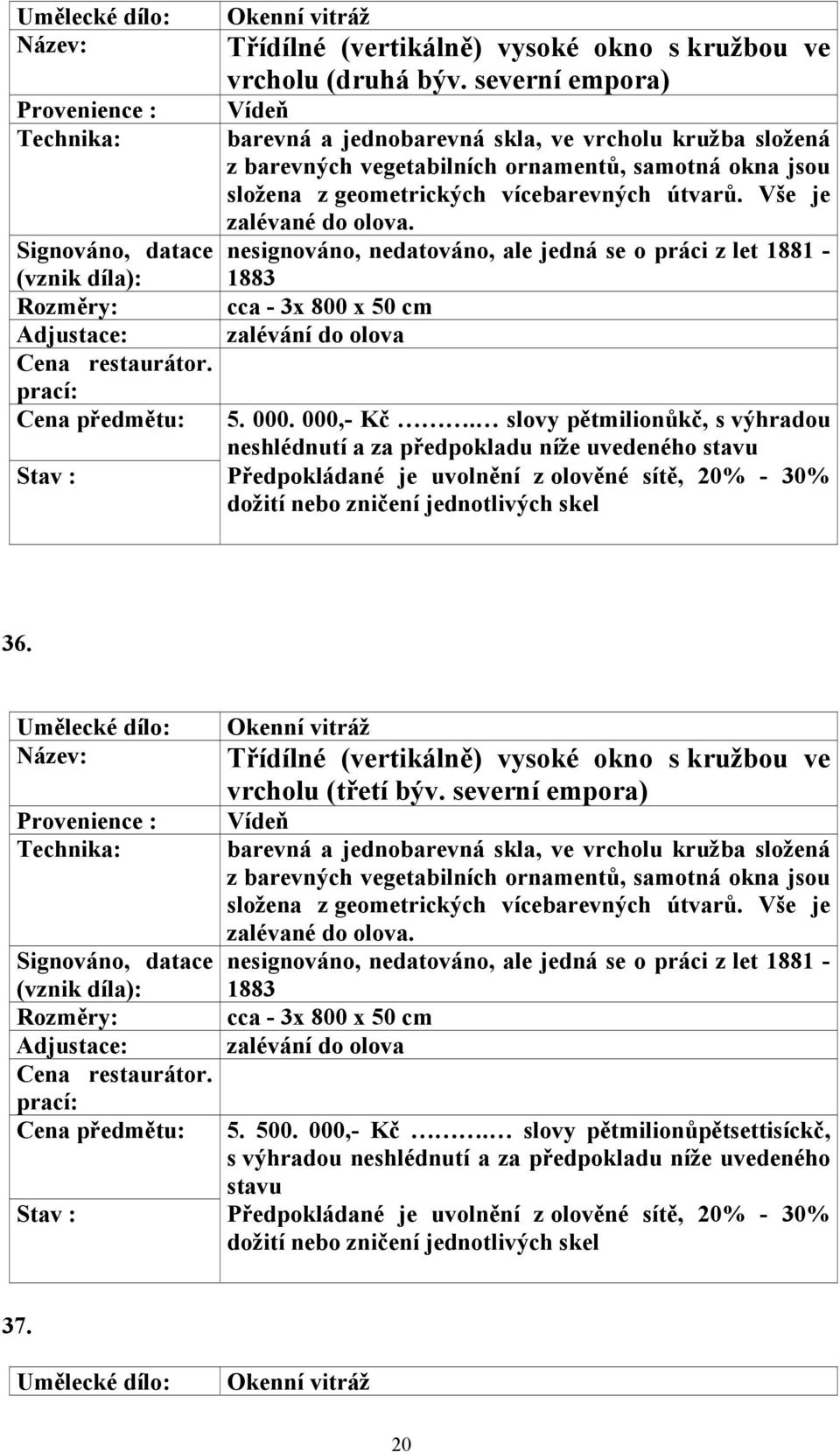 000,- Kč. slovy pětmilionůkč, s výhradou 36. Okenní vitráž vrcholu (třetí býv.