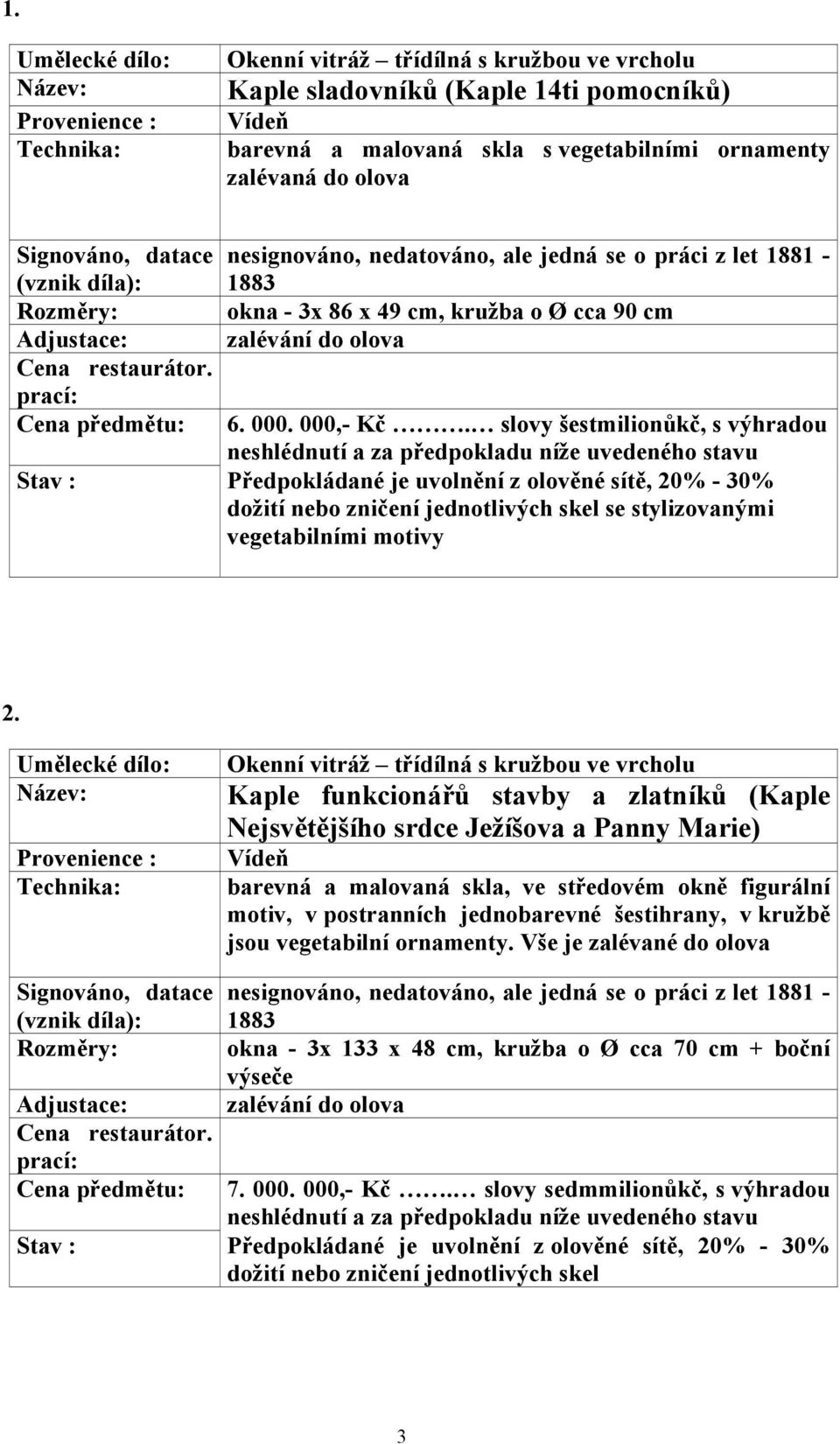 Okenní vitráž třídílná s kružbou ve vrcholu Kaple funkcionářů stavby a zlatníků (Kaple Nejsvětějšího srdce Ježíšova a Panny Marie) barevná a malovaná skla, ve středovém