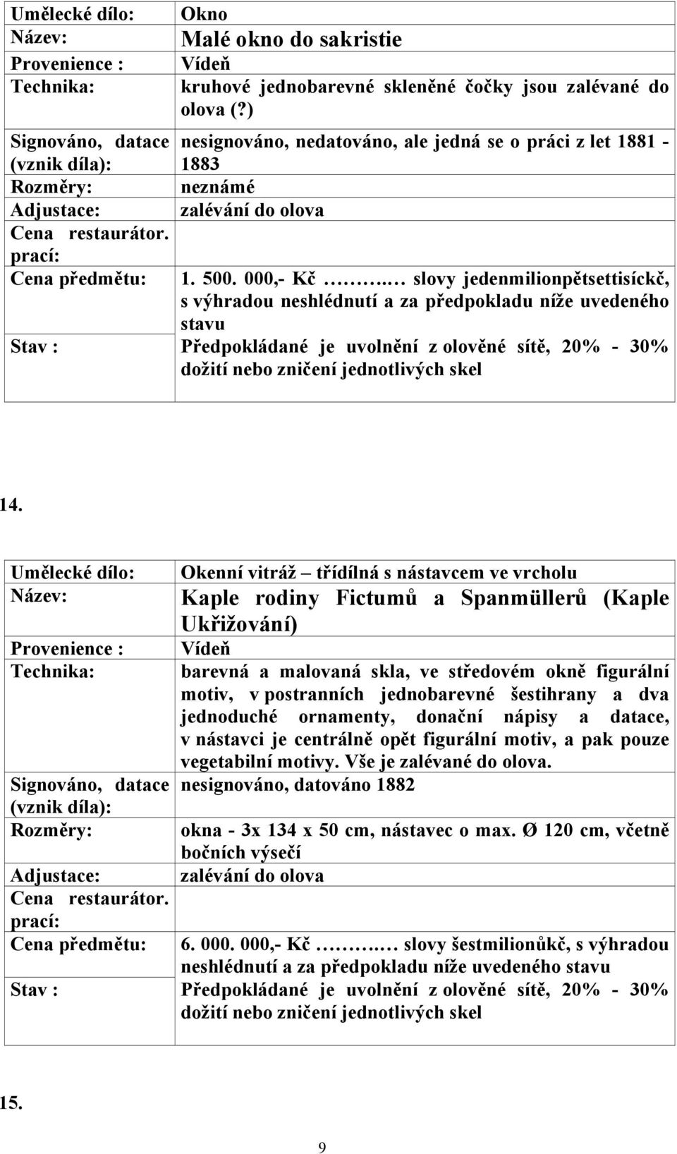 v postranních jednobarevné šestihrany a dva jednoduché ornamenty, donační nápisy a datace, v nástavci je centrálně opět figurální motiv, a pak pouze vegetabilní