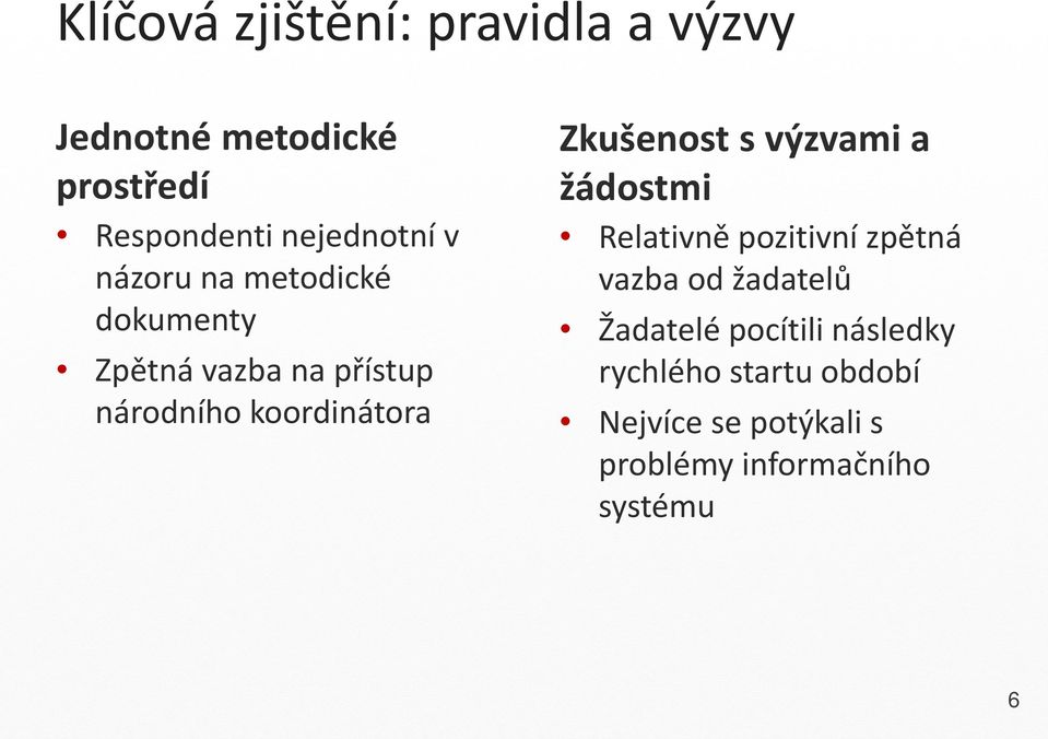 Zkušenost s výzvami a žádostmi Relativně pozitivní zpětná vazba od žadatelů Žadatelé