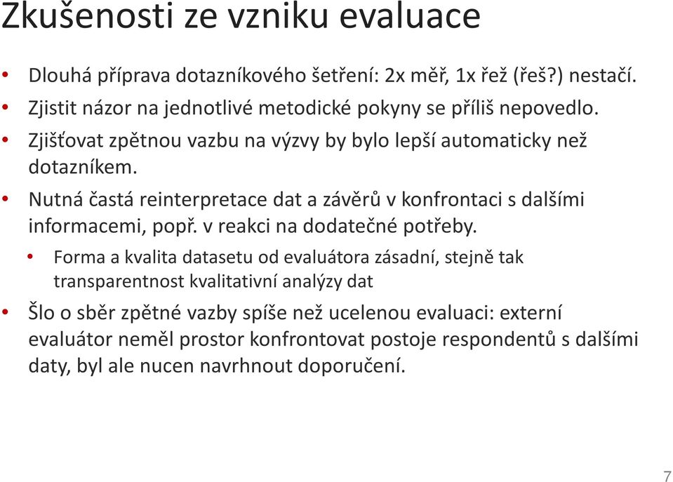 Nutná častá reinterpretace dat a závěrů v konfrontaci s dalšími informacemi, popř. v reakci na dodatečné potřeby.