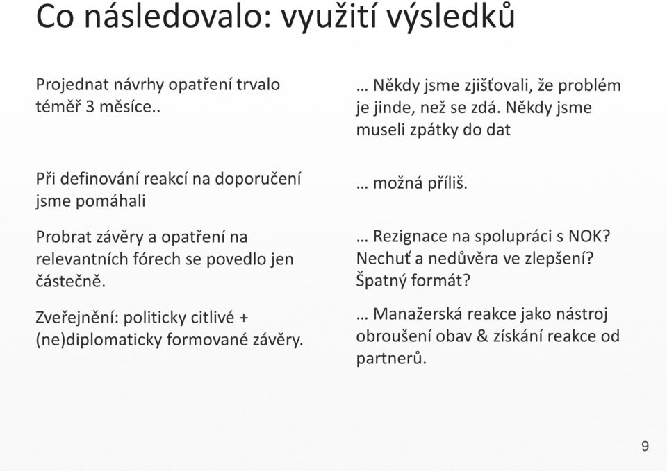 Zveřejnění: politicky citlivé + (ne)diplomaticky formované závěry. Někdy jsme zjišťovali, že problém je jinde, než se zdá.