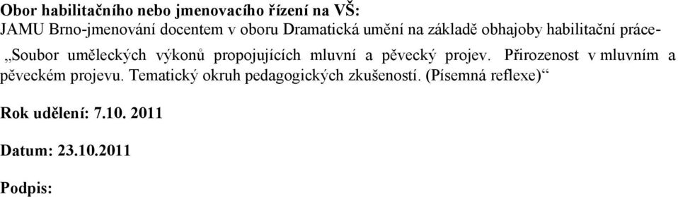 propojujících mluvní a pěvecký projev. Přirozenost v mluvním a pěveckém projevu.