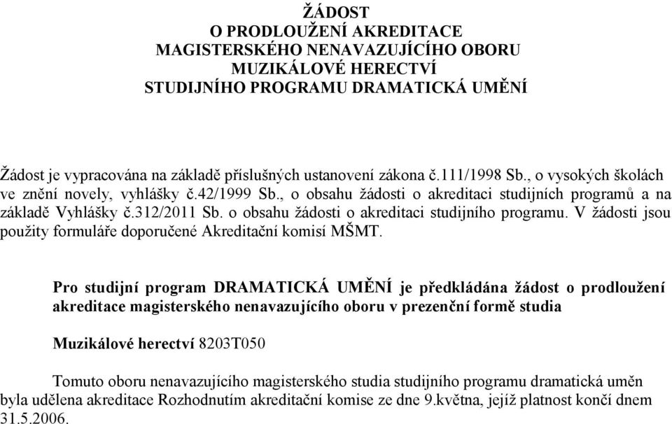 o obsahu žádosti o akreditaci studijního programu. V žádosti jsou použity formuláře doporučené Akreditační komisí MŠMT.