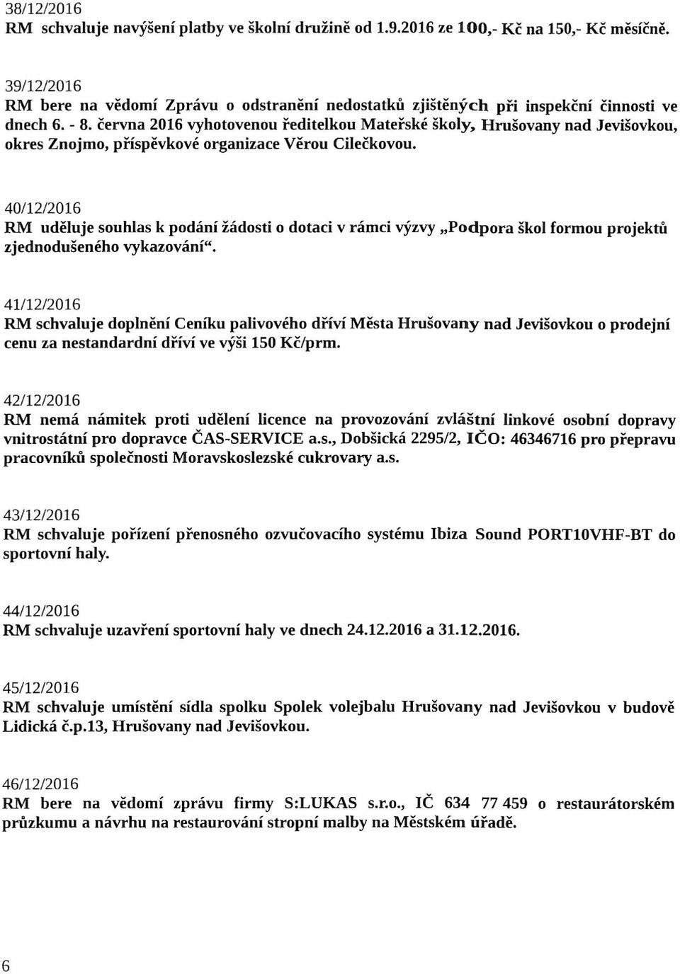 června 2016 vyhotovenou ředitelkou Mateřské školy, Hrušovany nad Jevišovkou, okres Znojmo, příspěvkové organizace Věrou Cilečkovou.