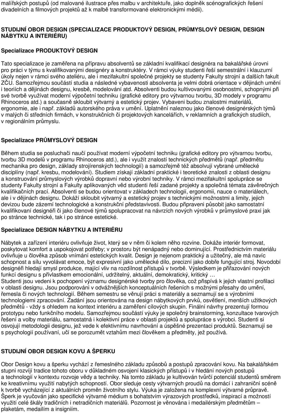 kvalifikací designéra na bakalářské úrovni pro práci v týmu s kvalifikovanými designéry a konstruktéry.
