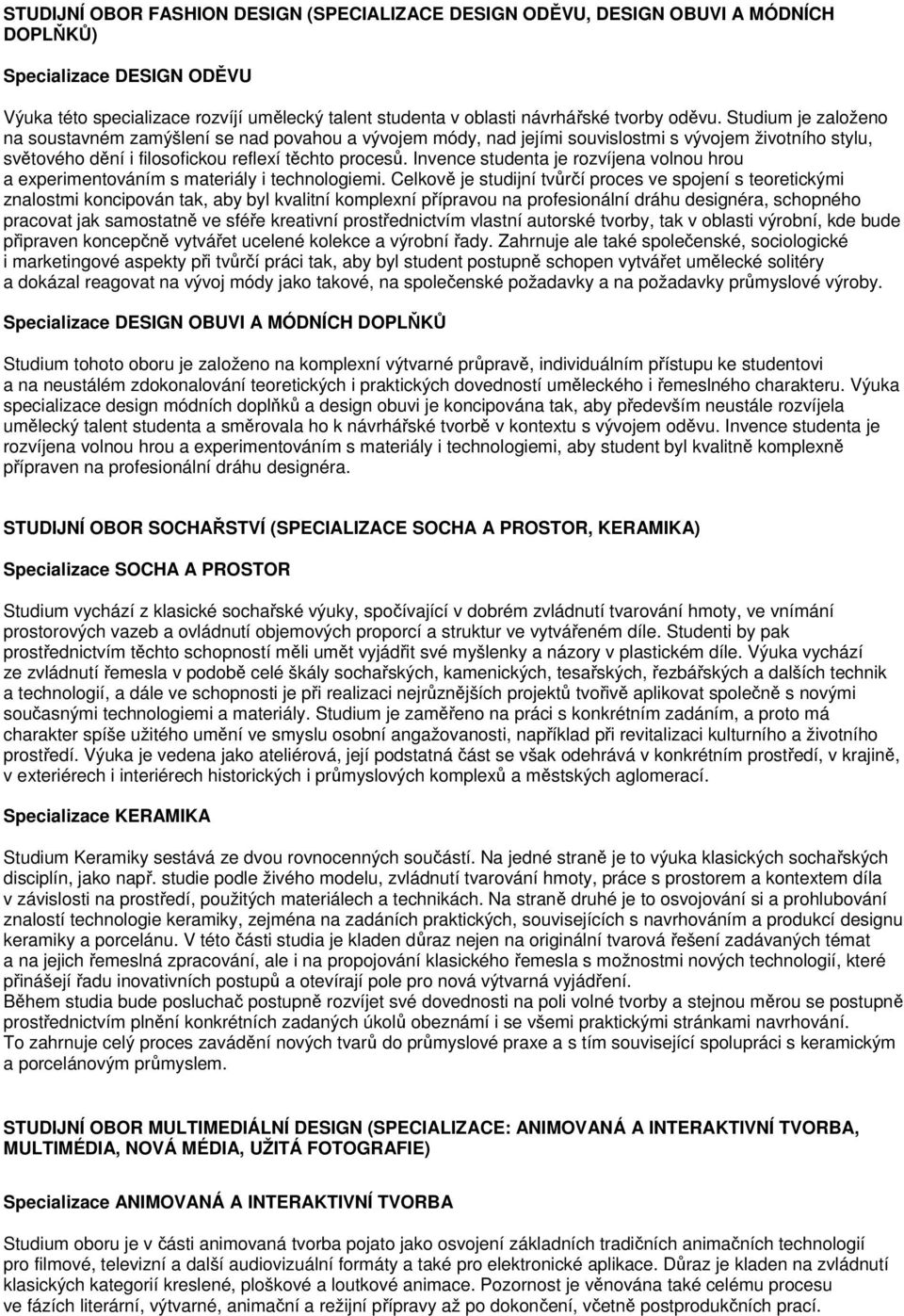 Invence studenta je rozvíjena volnou hrou a experimentováním s materiály i technologiemi.