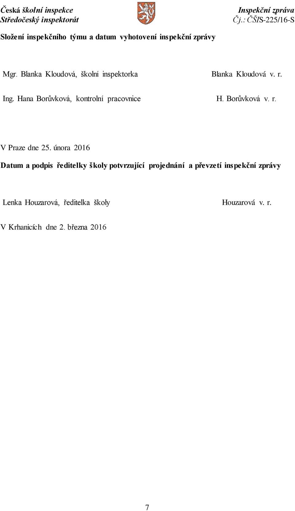 Hana Borůvková, kontrolní pracovnice H. Borůvková v. r. V Praze dne 25.