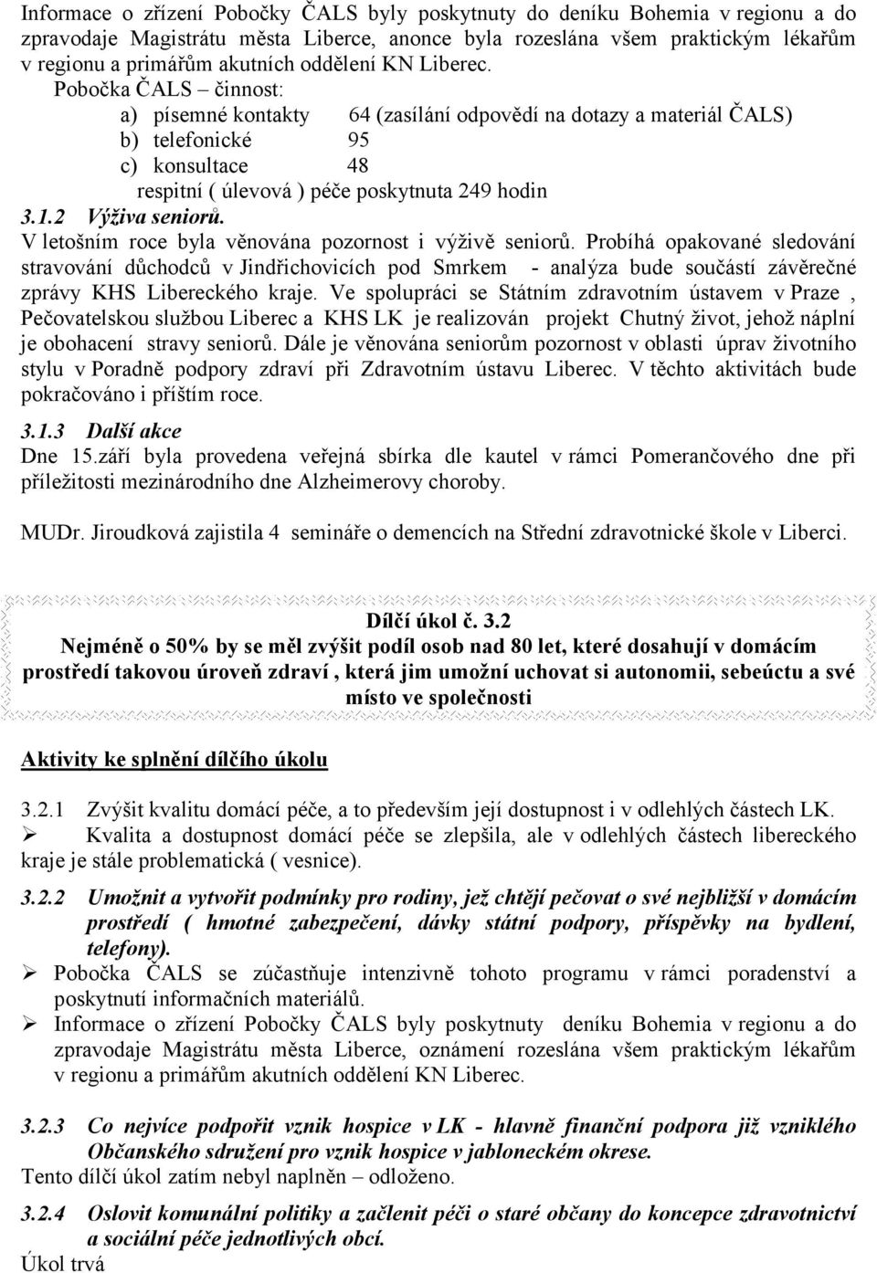 2 Výživa seniorů. V letošním roce byla věnována pozornost i výživě seniorů.