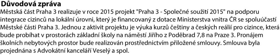 Jednou z aktivit projektu je výuka kurzů češtiny a českých reálií pro cizince, která bude probíhat v prostorách základní školy na náměstí