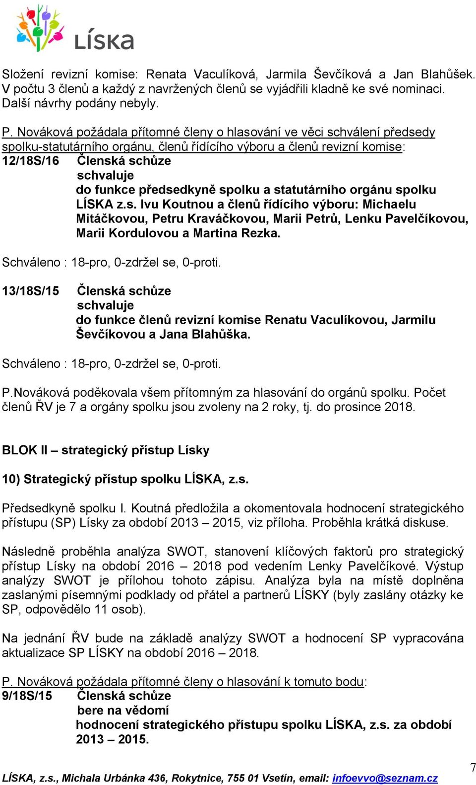 a statutárního orgánu spolku LÍSKA z.s. Ivu Koutnou a členů řídícího výboru: Michaelu Mitáčkovou, Petru Kraváčkovou, Marii Petrů, Lenku Pavelčíkovou, Marii Kordulovou a Martina Rezka.