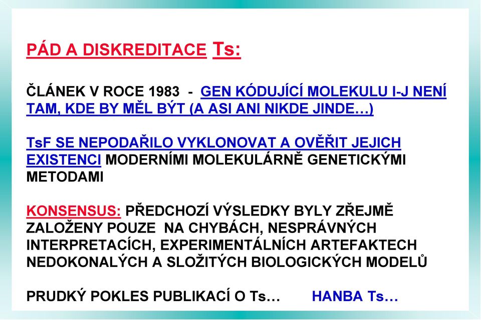 METODAMI KONSENSUS: PŘEDCHOZÍ VÝSLEDKY BYLY ZŘEJMĚ ZALOŽENY POUZE NA CHYBÁCH, NESPRÁVNÝCH INTERPRETACÍCH,