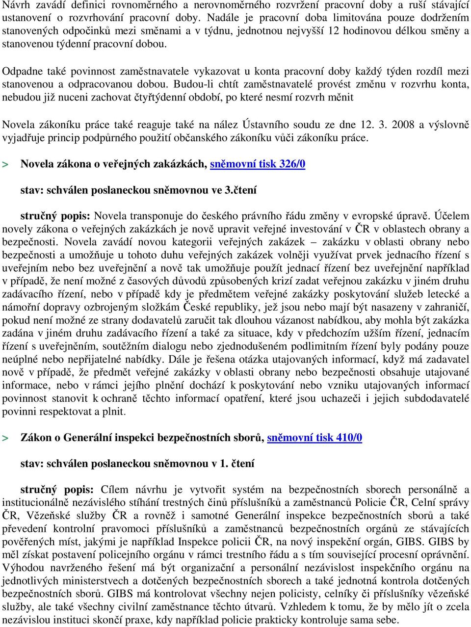 Odpadne také povinnost zaměstnavatele vykazovat u konta pracovní doby každý týden rozdíl mezi stanovenou a odpracovanou dobou.