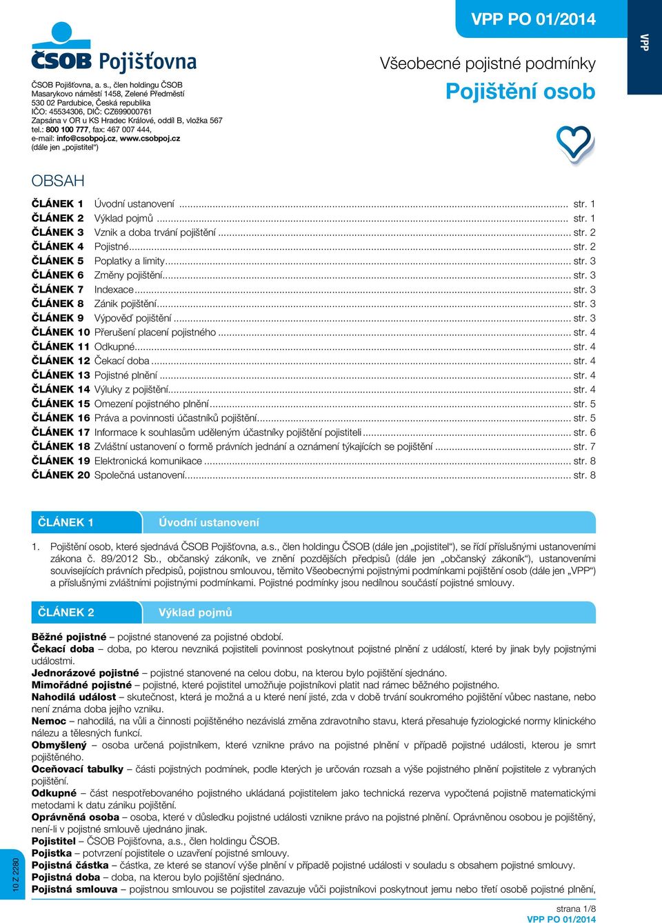 : 800 100 777, fax: 467 007 444, e-mail: info@csobpoj.cz, www.csobpoj.cz (dále jen pojistitel ) Všeobecné pojistné podmínky Pojištění osob VPP OBSAH ČLÁNEK 1 Úvodní ustanovení... str.