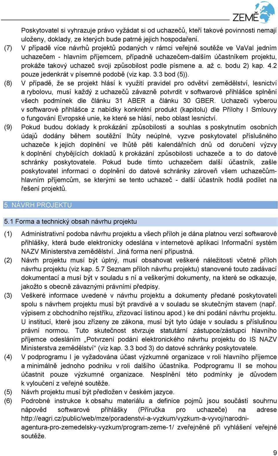 způsobilost podle písmene a. až c. bodu 2) kap. 4.2 pouze jedenkrát v písemné podobě (viz kap. 3.3 bod (5)).