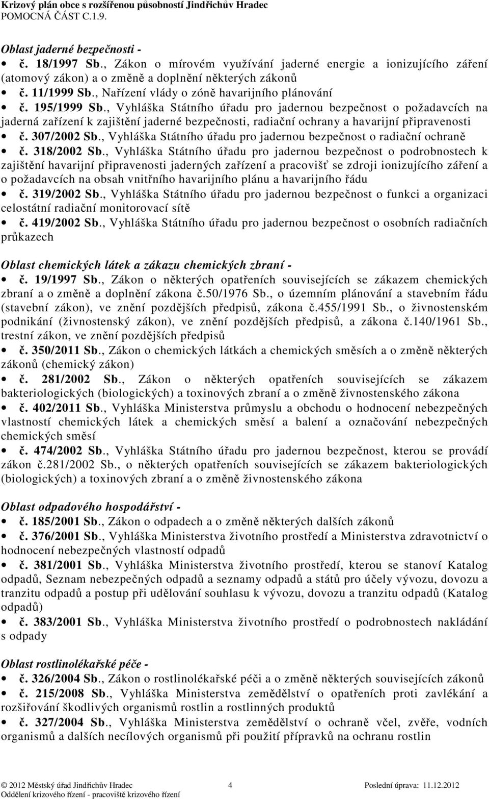 , Vyhláška Státního úřadu pro jadernou bezpečnost o požadavcích na jaderná zařízení k zajištění jaderné bezpečnosti, radiační ochrany a havarijní připravenosti č. 307/2002 Sb.
