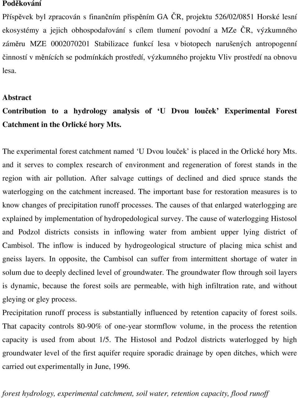 Abstract Contribution to a hydrology analysis of U Dvou louček Experimental Forest Catchment in the Orlické hory Mts.