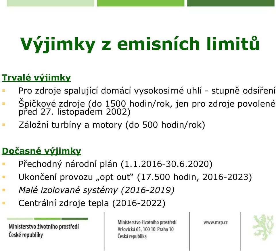 listopadem 2002) Záloţní turbíny a motory (do 500 hodin/rok) Dočasné výjimky Přechodný národní plán (1.