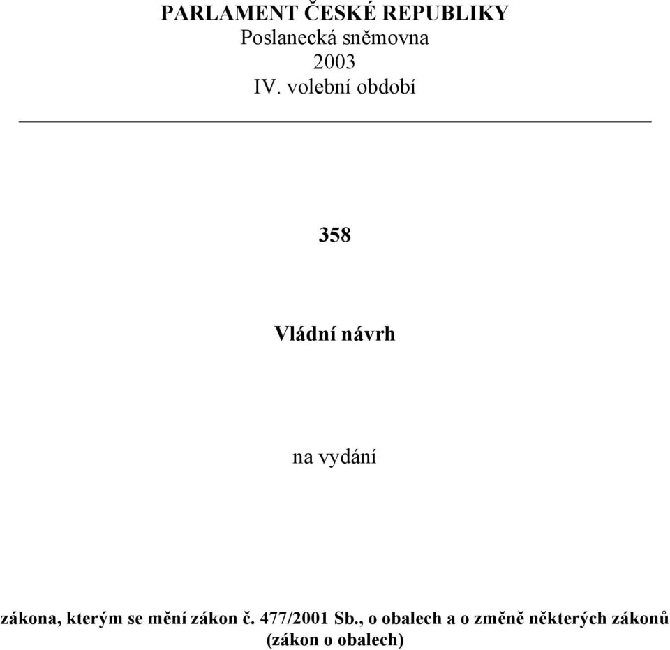 volební období 358 Vládní návrh na vydání zákona,