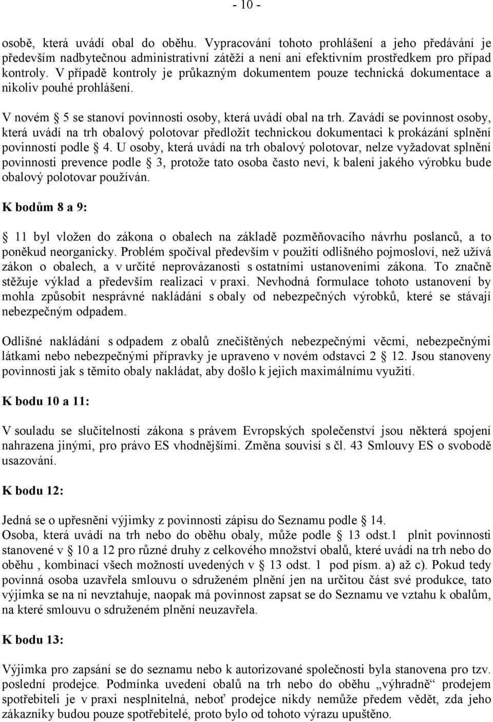 Zavádí se povinnost osoby, která uvádí na trh obalový polotovar předložit technickou dokumentaci k prokázání splnění povinností podle 4.