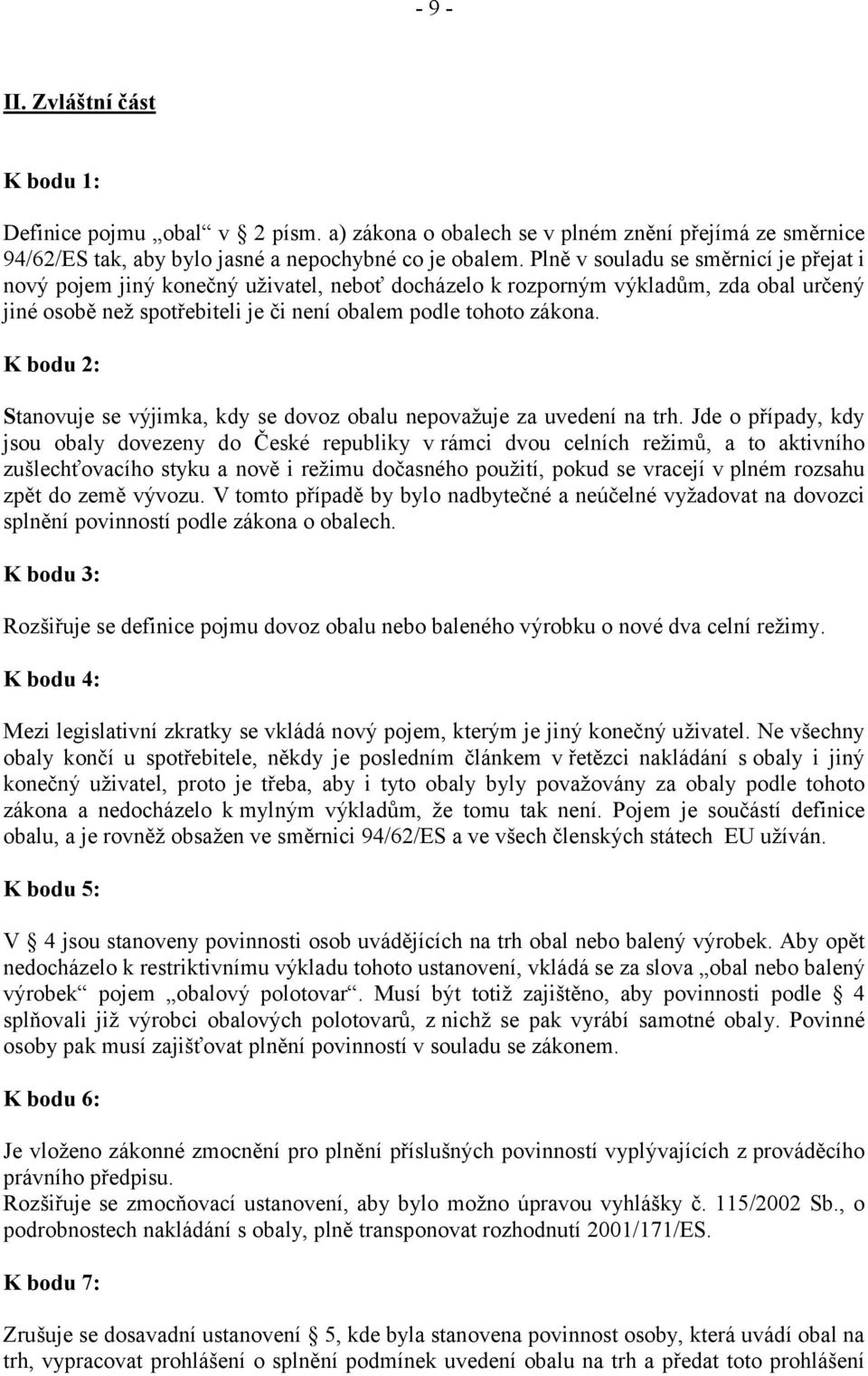 K bodu 2: Stanovuje se výjimka, kdy se dovoz obalu nepovažuje za uvedení na trh.