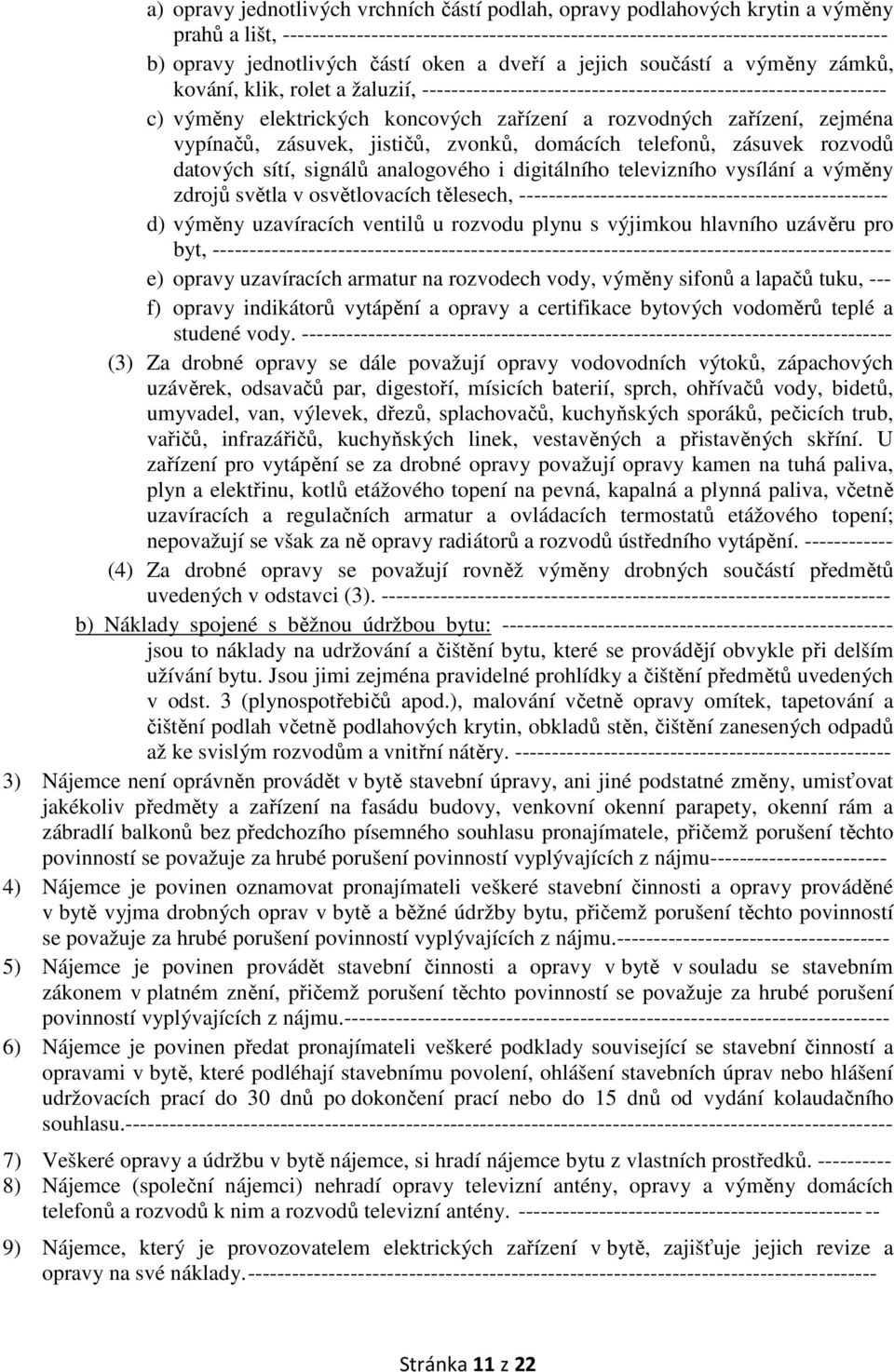 zařízení a rozvodných zařízení, zejména vypínačů, zásuvek, jističů, zvonků, domácích telefonů, zásuvek rozvodů datových sítí, signálů analogového i digitálního televizního vysílání a výměny zdrojů