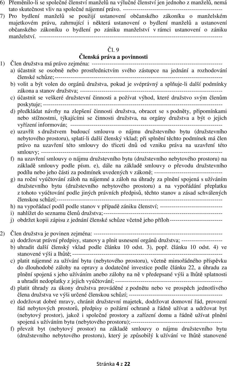 ustanovení občanského zákoníku o bydlení po zániku manželství v rámci ustanovení o zániku manželství. ---------------------------------------------------------------------------------------------- Čl.