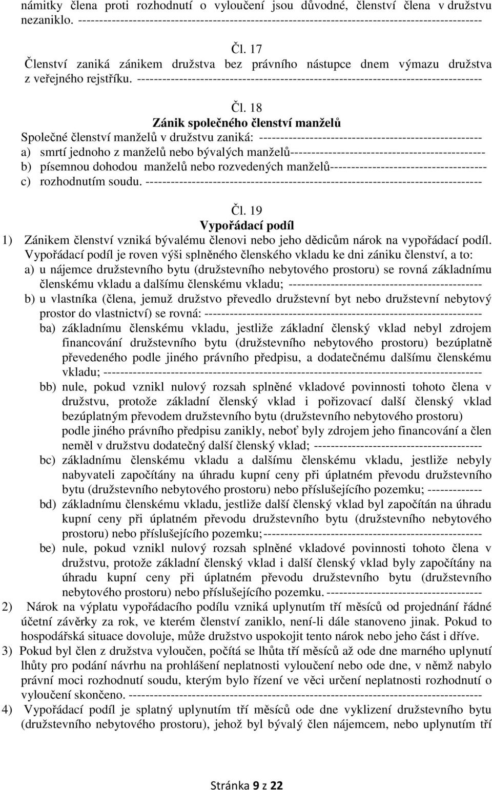 18 Zánik společného členství manželů Společné členství manželů v družstvu zaniká: ----------------------------------------------------- a) smrtí jednoho z manželů nebo bývalých