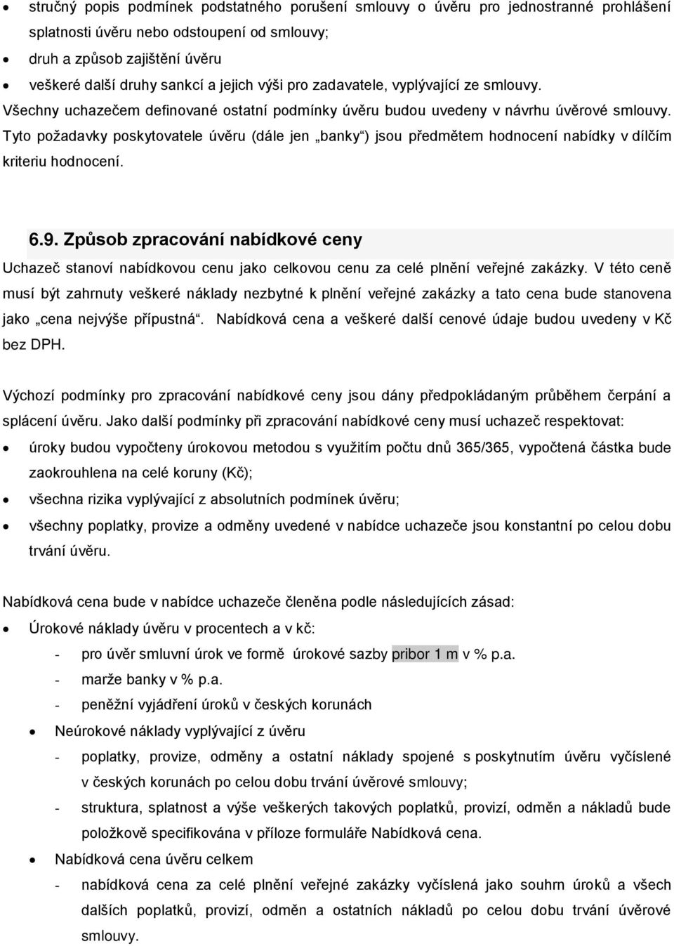 Tyto požadavky poskytovatele úvěru (dále jen banky ) jsou předmětem hodnocení nabídky v dílčím kriteriu hodnocení. 6.9.
